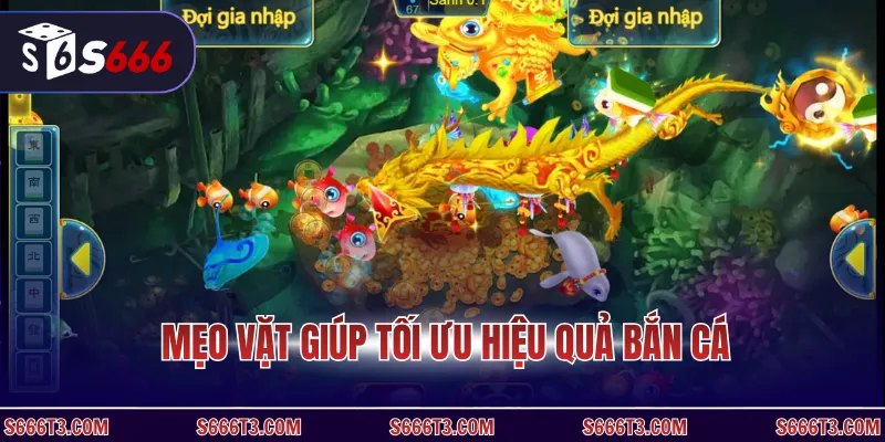 Mẹo vặt giúp tối ưu hiệu quả bắn cá