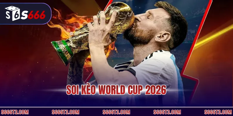 Soi kèo World Cup 2026